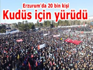 Erzurum'da 20 bin kişi Kudüs için yürüdü 
