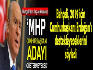 Bahçeli: 'MHP, Cumhurbaşkanı adayı göstermeyecek'