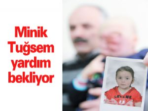 Minik Tuğsem  yardım bekliyor