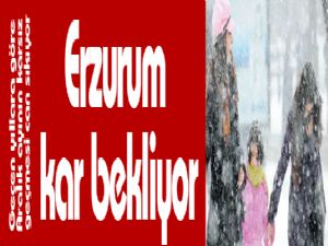 Erzurum kar bekliyor