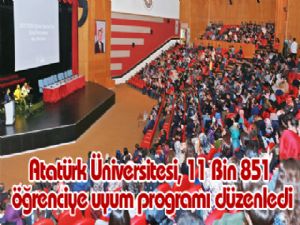 Atatürk Üniversitesi, 11 Bin 851 öğrenciye uyum programı düzenledi