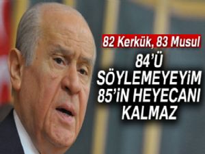 Bahçeli: '84'ü söylemeyeyim, çünkü 85'in heyecanı kalmayacaktır'