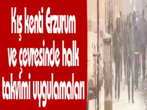 Kış kenti Erzurum ve çevresinde halk takvimi uygulamaları 