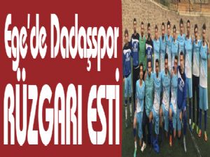 Ege'de Dadaşspor rüzgarı