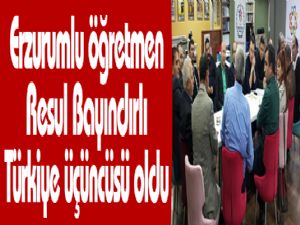 Erzurumlu öğretmen Resul Bayındırlı Türkiye üçüncüsü oldu 