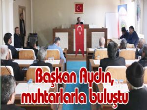 Başkan Aydın, muhtarlarla buluştu