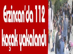 Erzincan'da 112 kaçak yakalandı 