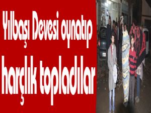 Yılbaşı Devesi oynatıp harçlık topladılar