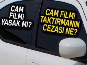 Oto Cam filmi yasak mı  ? Cam filmi taktırmanın cezası ne?