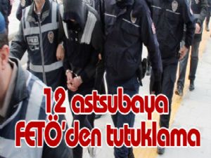 12 astsubaya FETÖ'den tutuklama