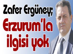 Ergüney: Erzurum'la ilgisi yok