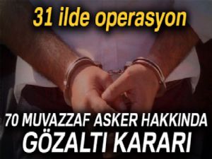 TSK'da 70 muvazzaf askere gözaltı kararı