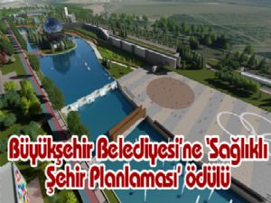 Büyükşehir Belediyesi'ne 'Sağlıklı Şehir Planlaması' ödülü 