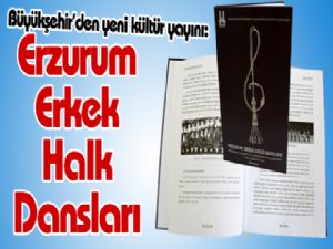 Büyükşehir'den yeni kültür yayını: Erzurum Erkek Halk Dansları 
