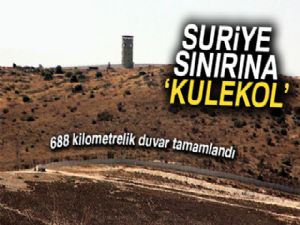 Suriye sınırında 688 kilometrelik duvarın örülmesi tamamlandı