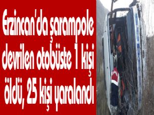 Erzincan'da şarampole devrilen otobüste 1 kişi öldü, 25 kişi yaralandı