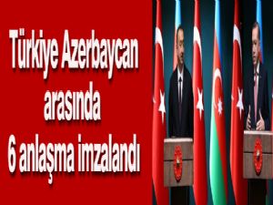 Türkiye Azerbaycan arasında 6 anlaşma imzalandı