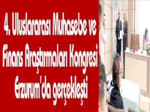 4. Uluslararası Muhasebe ve Finans Araştırmaları Kongresi Erzurum'da gerçekleşti