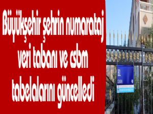 Büyükşehir şehrin numarataj veri tabanı ve csbm tabelalarını güncelledi 