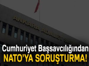 Cumhuriyet Başsavcılığından NATO'ya soruşturma