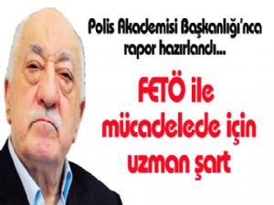 FETÖ ile mücadele için  UZMAN ŞART