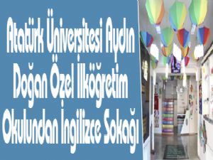Atatürk Üniversitesi Aydın Doğan Özel İlköğretim Okulundan İngilizce Sokağı