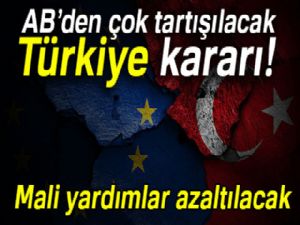 Türkiye'ye yapılacak mali yardımlar azaltılacak