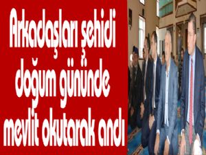 Arkadaşları şehidi doğum gününde mevlit okutarak andı