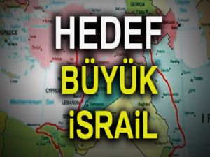 Hedef Büyük İsrail'i kurmak