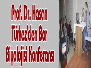 Prof. Dr. Hasan Türkez'den Bor Biyolojisi Konferansı