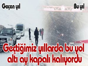 Geçtiğimiz yıllarda bu yol altı ay kapalı kalıyordu