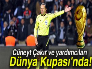 Cüneyt Çakır ve yardımcıları Dünya Kupası'nda