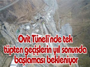 Ovit Tüneli'nde tek tüpten geçişlerin yıl sonunda başlaması bekleniyor