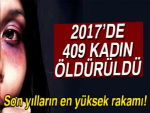 2017 yılında 409 kadın cinayete kurban gitti