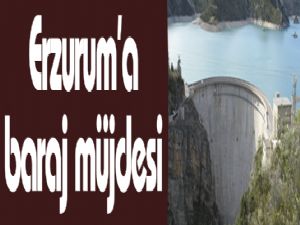 Orman ve Su İşleri Bakanı Prof. Dr. Veysel Eroğlu'ndan Erzurum'a baraj müjdesi