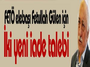 FETÖ elebaşı Fetullah Gülen için iki yeni iade talebi