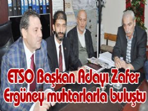 ETSO Başkan Adayı Zafer  Ergüney muhtarlarla buluştu