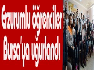 Erzurumlu öğrenciler Bursa'ya uğurlandı