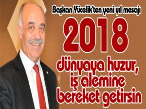 2018 dünyaya huzur, iş alemine bereket getirsin