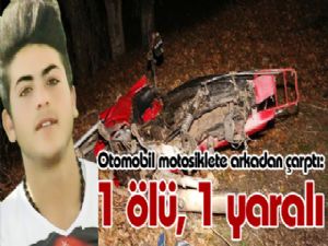 Otomobil motosiklete arkadan çarptı: 1 ölü, 1 yaralı