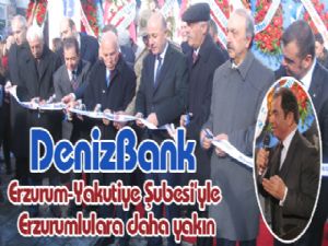 DenizBank Erzurum-Yakutiye Şubesi'yle Erzurumlulara daha yakın