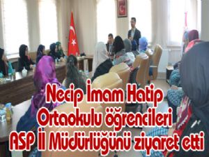 Necip İmam Hatip Ortaokulu öğrencileri ASP İl Müdürlüğünü ziyaret etti