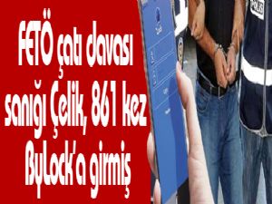 FETÖ çatı davası sanığı Çelik, 861 kez ByLock'a girmiş