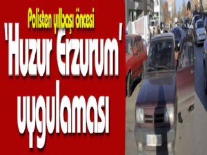 Polisten yılbaşı öncesi 'Huzur Erzurum' uygulaması