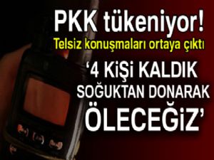 PKK tükeniyor! Telsiz konuşmaları ortaya çıktı