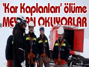 'Kar Kaplanları' ölüme meydan okuyorlar