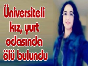 Üniversiteli kız, yurt odasında ölü bulundu