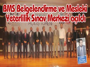 BMS Belgelendirme ve Mesleki Yeterlilik Sınav Merkezi açıldı