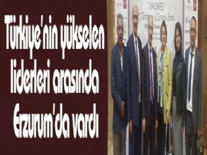 Türkiye'nin yükselen liderleri arasında Erzurum'da vardı