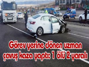 Görev yerine dönen uzman çavuş kaza yaptı: 1 ölü 2 yaralı 